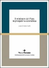 Il ministero del papa in prospettiva ecumenica. Atti del Colloquio (Milano, 16-18 aprile 1998)  - Libro Vita e Pensiero 1999, Ricerche. Scienze religiose | Libraccio.it