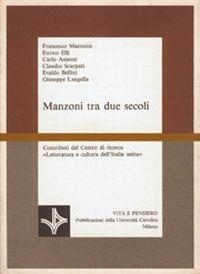 Manzoni tra due secoli  - Libro Vita e Pensiero 1989, Scienze filologiche e letteratura | Libraccio.it