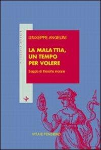La malattia, un tempo per volere. Saggio di filosofia morale - Giuseppe Angelini - Libro Vita e Pensiero 2000, Filosofia morale | Libraccio.it