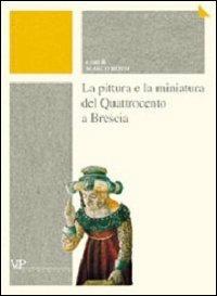 La pittura e la miniatura del Quattrocento a Brescia  - Libro Vita e Pensiero 2001, Università/Ricerche/Storia dell'arte | Libraccio.it