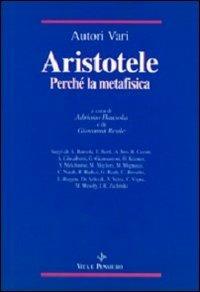 Aristotele. Perché la Metafisica. Studi su alcuni concetti-chiave della «Filosofia prima» aristotelica e sulla storia dei loro influssi  - Libro Vita e Pensiero 1994, Temi metafisici e problemi del pensiero antico | Libraccio.it