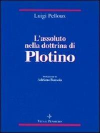 L' assoluto nella dottrina di Plotino - Luigi Pelloux - Libro Vita e Pensiero 1994, Temi metafisici e problemi del pensiero antico | Libraccio.it