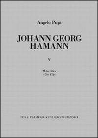 Johann Georg Hamann. Vol. 5: Metacritica 1780-1784. - Angelo Pupi - Libro Vita e Pensiero 2003, Fontes | Libraccio.it