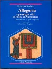 Allegoria e paradigmi etici in Filone di Alessandria. Commentario al «Legum allegoriae» - Roberto Radice - Libro Vita e Pensiero 2000, Temi metafisici e problemi del pensiero antico | Libraccio.it