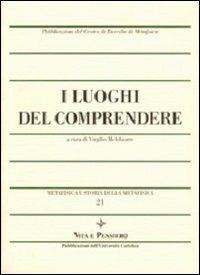 Metafisica e storia della metafisica. Vol. 21: I luoghi del comprendere  - Libro Vita e Pensiero 2000, Ricerche. Filosofia | Libraccio.it