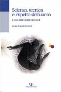 Scienza, tecnica e rispetto dell'uomo. Il caso delle cellule staminali  - Libro Vita e Pensiero 2001, Università/Tratt. man./Bioetica e medic. | Libraccio.it