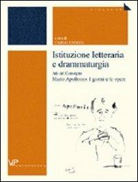 Istituzione letteraria e drammaturgia. Atti del Convegno Mario Apollonio: I giorni e le opere  - Libro Vita e Pensiero 2003, Università/Ricerche/Letteratura italiana | Libraccio.it