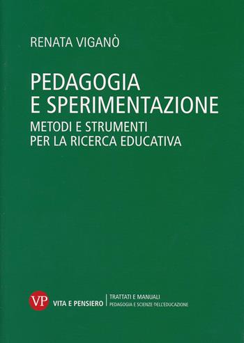 Pedagogia e sperimentazione. Metodi e strumenti per la ricerca educativa - Renata Viganò - Libro Vita e Pensiero 2002, Università/Ricerche/Pedagogia e sc. educ. | Libraccio.it