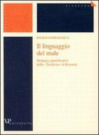 Il linguaggio del male. Strategie giustificative nella «Teodicea» di Rosmini - Paolo Gomarasca - Libro Vita e Pensiero 2002, Ricerche. Filosofia | Libraccio.it