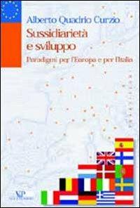 Sussidiarietà e sviluppo. Paradigmi per l'Europa e per l'Italia - Alberto Quadrio Curzio - Libro Vita e Pensiero 2002, Transizioni | Libraccio.it