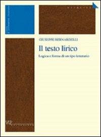 Il testo lirico. Logica e forma di un tipo letterario - Giuseppe Bernardelli - Libro Vita e Pensiero 2002, Università/Ricerche/Scienze linguistiche e letterature straniere | Libraccio.it