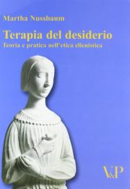 Terapia del desiderio. Teoria e pratica nell'etica ellenistica - Martha C. Nussbaum - Libro Vita e Pensiero 1997, Temi metafisici e problemi del pensiero antico | Libraccio.it