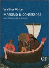 Massimo il Confessore. Maestro della vita spirituale - Walther Volker - Libro Vita e Pensiero 2008, Temi metafisici e problemi del pensiero antico | Libraccio.it