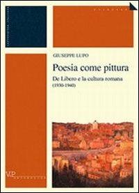 Poesia come pittura. De Libero e la cultura romana (1930-1940) - Giuseppe Lupo - Libro Vita e Pensiero 2002, Università/Ricerche/Lingue e letterature | Libraccio.it