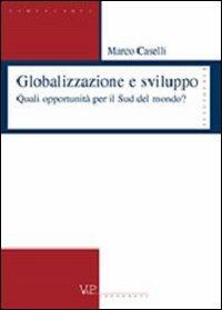 Globalizzazione e sviluppo. Quali opportunità per il sud del mondo? - Marco Caselli - Libro Vita e Pensiero 2002, Strumenti/Sociologia/Contributi | Libraccio.it