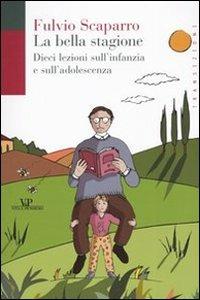 La bella stagione. Dieci lezioni sull'infanzia e sull'adolescenza - Fulvio Scaparro - Libro Vita e Pensiero 2003, Transizioni | Libraccio.it