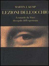 Lezioni dell'occhio. Leonardo da Vinci discepolo dell'esperienza - Martin Kemp - Libro Vita e Pensiero 2004, Arti e scritture | Libraccio.it