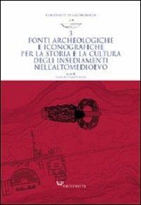 Fonti archeologiche e iconografiche per la storia e la cultura degli insediamenti nell'alto Medioevo. Ediz. illustrata  - Libro Vita e Pensiero 2003, Contributi di archeologia | Libraccio.it