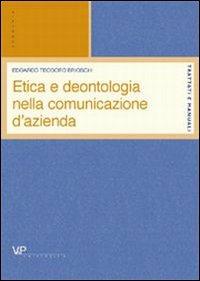 Etica e deontologia della comunicazione d'azienda - Edoardo T. Brioschi - Libro Vita e Pensiero 2002, Università/Trattati e manuali/Economia | Libraccio.it