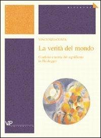 La verità del mondo. Giudizio e teoria del significato in Heidegger - Vincenzo Costa - Libro Vita e Pensiero 2003, Università/Ricerche/Filosofia | Libraccio.it