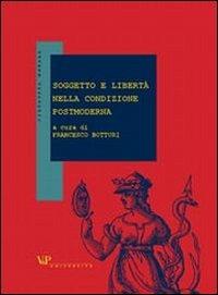 Soggetto e libertà nella condizione postmoderna  - Libro Vita e Pensiero 2003, Filosofia morale | Libraccio.it