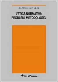 L'etica normativa: problemi metodologici - Antonio Lattuada - Libro Vita e Pensiero 1989, Università/Ricerche/Scienze religiose | Libraccio.it