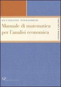 Manuale di matematica per l'analisi economica - Knut Sydsaeter, Peter Hammond - Libro Vita e Pensiero 2004, Università/Trattati e manuali/Economia | Libraccio.it