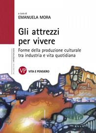 Gli attrezzi per vivere. Forme della produzione culturale tra industria e vita quotidiana  - Libro Vita e Pensiero 2005, Università/Ricerche/Sociologia | Libraccio.it