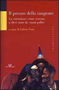 Il prezzo della tangente. La corruzione come sistema a dieci anni da «mani pulite»  - Libro Vita e Pensiero 2003, Transizioni | Libraccio.it
