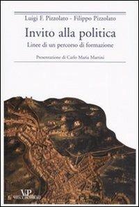 Invito alla politica. Linee di un percorso di formazione - Luigi Franco Pizzolato, Filippo Pizzolato - Libro Vita e Pensiero 2003, Paralleli | Libraccio.it