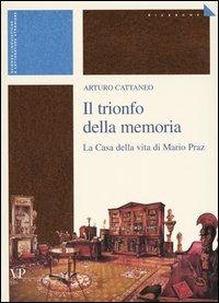 Il trionfo della memoria. La casa della vita di Mario Praz - Arturo Cattaneo - Libro Vita e Pensiero 2003, Università/Ricerche/Scienze linguistiche e letterature straniere | Libraccio.it