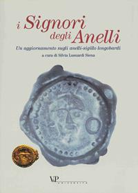 I signori degli anelli. Un aggiornamento sugli anelli-sigillo longobardi. Atti della giornata di studio (Milano, 17 maggio 2001)  - Libro Vita e Pensiero 2003, Università/Contributi di Archeologia | Libraccio.it