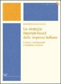 Le strategie Internet-based delle imprese italiane. Caratteri fondamentali e modalità evolutive - Roberto P. Nelli - Libro Vita e Pensiero 2004, Università/Trattati e manuali/Economia | Libraccio.it