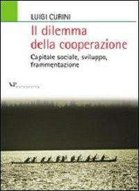 Il dilemma della cooperazione. Capitale sociale, sviluppo, frammentazione - Luigi Curini - Libro Vita e Pensiero 2004, Relazioni internazionali e scienza politica. ASERI | Libraccio.it