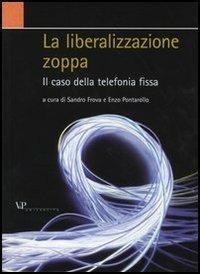 La liberalizzazione zoppa. Il caso della telefonia fissa  - Libro Vita e Pensiero 2004, Università/Ricerche/Economia | Libraccio.it