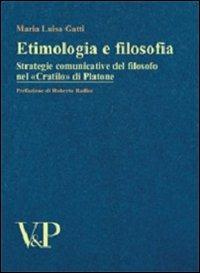 Etimologia e filosofia. Strategie comunicative del filosofo nel «Cratilo» di Platone - Maria Luisa Gatti - Libro Vita e Pensiero 2006, Temi metafisici e problemi del pensiero antico | Libraccio.it
