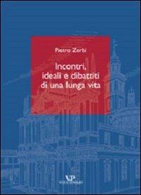 Incontri, ideali e dibattiti di una lunga vita - Pietro Zerbi - Libro Vita e Pensiero 2004 | Libraccio.it