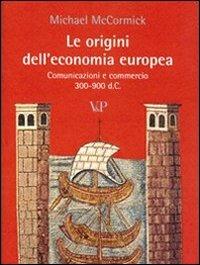 Le origini dell'economia europea. Comunicazione e commerci (300-900 d.C.) - Michael MacCormick - Libro Vita e Pensiero 2007, Cultura e storia | Libraccio.it