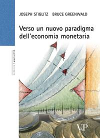 Verso un nuovo paradigma dell'economia monetaria - Joseph E. Stiglitz, Bruce Greenwald - Libro Vita e Pensiero 2007, Università/Ricerche/Economia | Libraccio.it