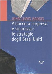 Attacco a sorpresa e sicurezza: le strategie degli Stati Uniti - John Lewis Gaddis - Libro Vita e Pensiero 2005, Relazioni internazionali e scienza politica. ASERI | Libraccio.it