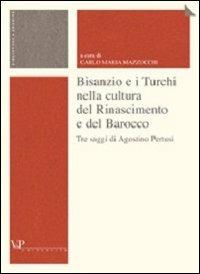 Bisanzio e i turchi nella cultura del Rinascimento e del Barocco - Agostino Pertusi - Libro Vita e Pensiero 2005, Università/Ricerche/Agraria | Libraccio.it
