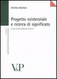 Progetto esistenziale e ricerca di significato - Pietro Roveda - Libro Vita e Pensiero 2005, Università/Ricerche/Pedagogia e sc. educ. | Libraccio.it