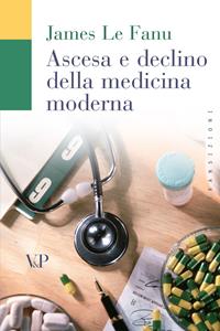 Ascesa e declino della medicina moderna - James Le Fanu - Libro Vita e Pensiero 2005, Transizioni | Libraccio.it