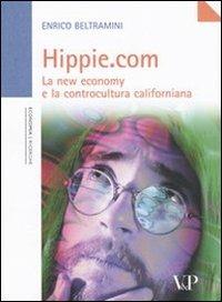 Hippie.com. La new economy e la controcultura californiana - Enrico Beltramini - Libro Vita e Pensiero 2005, Università/Ricerche/Economia | Libraccio.it