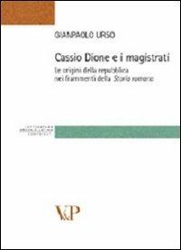 Cassio Dione e i magistrati. Le origini della Repubblica nei frammenti della storia romana - Gianpaolo Urso - Libro Vita e Pensiero 2005, Strumenti/Lett. greca e latina/Contributi | Libraccio.it