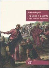 Tra Gesù e la gente. Il prete, uomo per questo tempo - Severino Pagani - Libro Vita e Pensiero 2005, Sestante | Libraccio.it