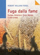 Fuga dalla fame. Europa, America e Terzo Mondo (1700-2100)