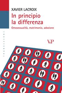 In principio la differenza. Omosessualità, matrimonio, adozione - Xavier Lacroix - Libro Vita e Pensiero 2005, Transizioni | Libraccio.it