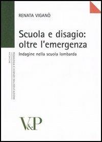 Scuola e disagio: oltre l'emergenza. Indagine nella scuola lombarda - Renata Viganò - Libro Vita e Pensiero 2005, Università/Ricerche/Pedagogia e sc. educ. | Libraccio.it