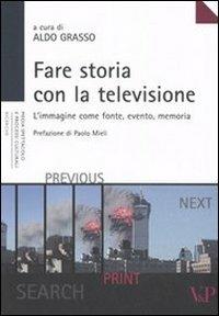 Fare storia con la televisione. L'immagine come fonte, evento, memoria  - Libro Vita e Pensiero 2006, Ricerche. Media Spettacolo Processi culturali | Libraccio.it